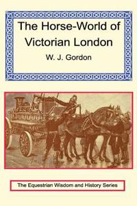 The Horse-World of Victorian London