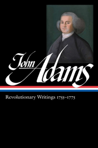 John Adams: Revolutionary Writings 1755-1775 (Loa #213)