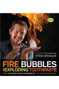 Fire Bubbles and Exploding Toothpaste