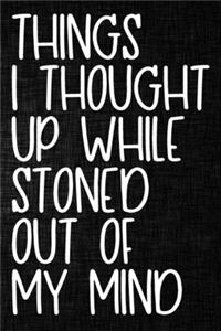 Things I Thought Up While Stoned Out of My Mind