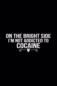 On The Bright Side I'm Not Addicted To Cocaine