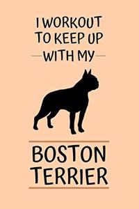 I Workout to Keep Up with My Boston Terrier