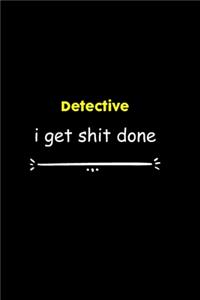 Detective I Get Shit Done Notebook