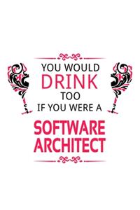 You Would Drink Too If You Were A Software Architect