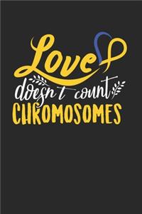 Love Doesn'T Count Chromosomes Notebook - Down Syndrome Awareness Journal Planner Support