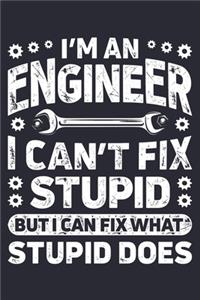 Im an Engineer I Cant Fix Stupid But I Can Fix What Stupid Does