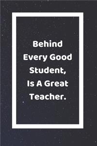 Behind Every Good Student Is A Great Teacher