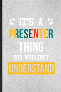 It's a Presenter Thing You Wouldn't Understand