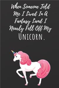 When Someone Told Me I Lived In A Fantasy Land I Nearly Fell Off My Unicorn