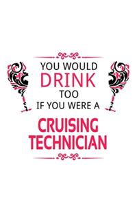 You Would Drink Too If You Were A Cruising Technician