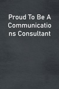 Proud To Be A Communications Consultant