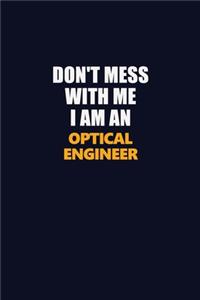 Don't Mess With Me Because I Am An Optical Engineer