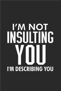 I'm Not Insulting You I'm Describing You