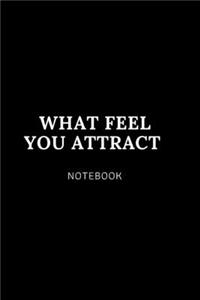 What feel You attract NOTEBOOK