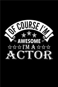 Of Course I'm Awesome I'm A Actor