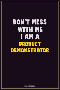 Don't Mess With Me, I Am A Product Demonstrator