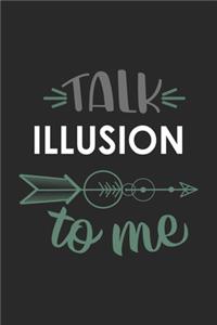 Talk ILLUSION To Me Cute ILLUSION Lovers ILLUSION OBSESSION Notebook A beautiful: Lined Notebook / Journal Gift,, 120 Pages, 6 x 9 inches, Personal Diary, ILLUSION obsession, ILLUSION Hobby, ILLUSION Lover, Personalized Journal, C