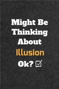 Might Be Thinking About Illusion ok? Funny /Lined Notebook/Journal Great Office School Writing Note Taking