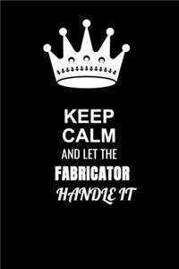 Keep Calm and Let the Fabricator Handle It