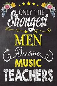 Only the strongest men become Music Teachers