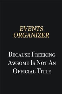 Events Organizer Because Freeking Awsome is not an official title