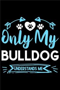 Only my Bulldog understands me