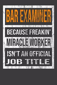 Bar Examiner Because Freakin' Miracle Worker Is Not An Official Job Title