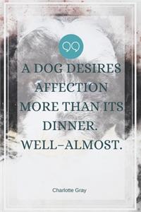 A dog desires affection more than its dinner.Well-almost.-Blank Lined Notebook-Funny Quote Journal-6
