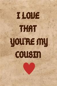 I Love That You're My Cousin