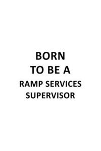 Born To Be A Ramp Services Supervisor