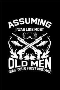 Assuming I Was Like Most Old Men Was Your First Mistake
