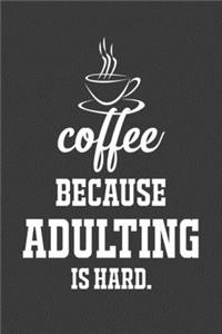 Coffee Because Adulting Is Hard