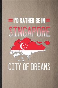 I'd Rather Be in Singapore City of Dreams
