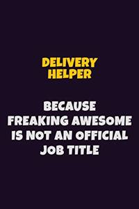 Delivery Helper, Because Freaking Awesome Is Not An Official Job Title