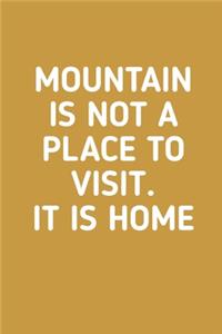 Mountain is Not Place to Visit It Is Home