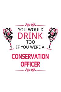 You Would Drink Too If You Were A Conservation Officer