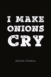 I Make Onions Cry - Recipe Journal