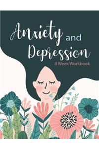 Anxiety and Depression 8 Week Workbook
