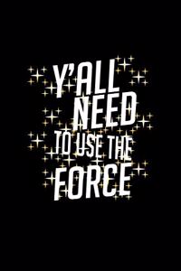 Y'all need to use the force