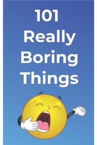 101 Really Boring Things