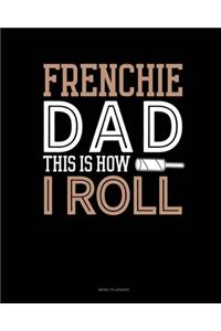 Frenchie Dad This Is How I Roll