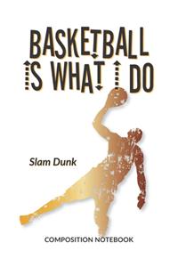 Basketball Is What I Do School Composition Wide-Lined Notebook