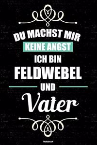 Du machst mir keine Angst ich bin Feldwebel und Vater Notizbuch