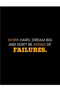 Work Hard, Dream Big And Don't Be Afraid Of Failures
