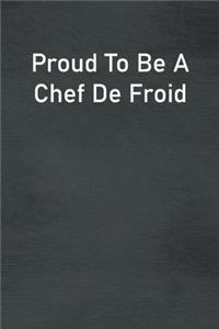 Proud To Be A Chef De Froid