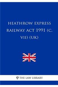 Heathrow Express Railway ACT 1991 (C. VII) (Uk)