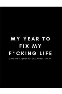 My Year to Fix My F*cking Life 2019 Daily, Weekly, Monthly Diary