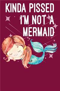 Kinda Pissed I'm Not a Mermaid