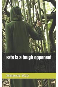 Fate Is a Tough Opponent