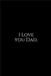 I Love You Dad.